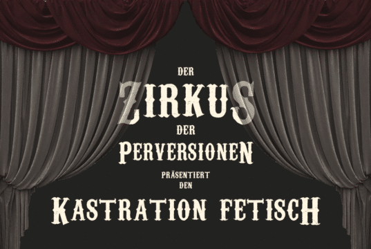 Den Kastration Fetisch lebt man nur einmal aus.